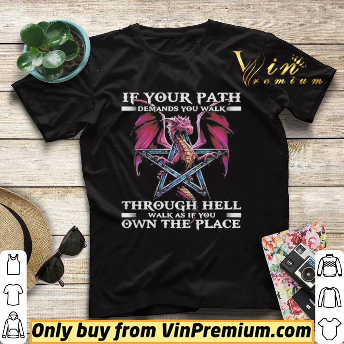 Dragon if your path demands you walk through hell walk as if you own the place black shirt sweater cf7e98a6 dragon if your path demands you walk through hell walk as if you own the place black shirt sweater 4 - Dragon if your path demands you walk through hell walk as if you own the place black shirt sweater
