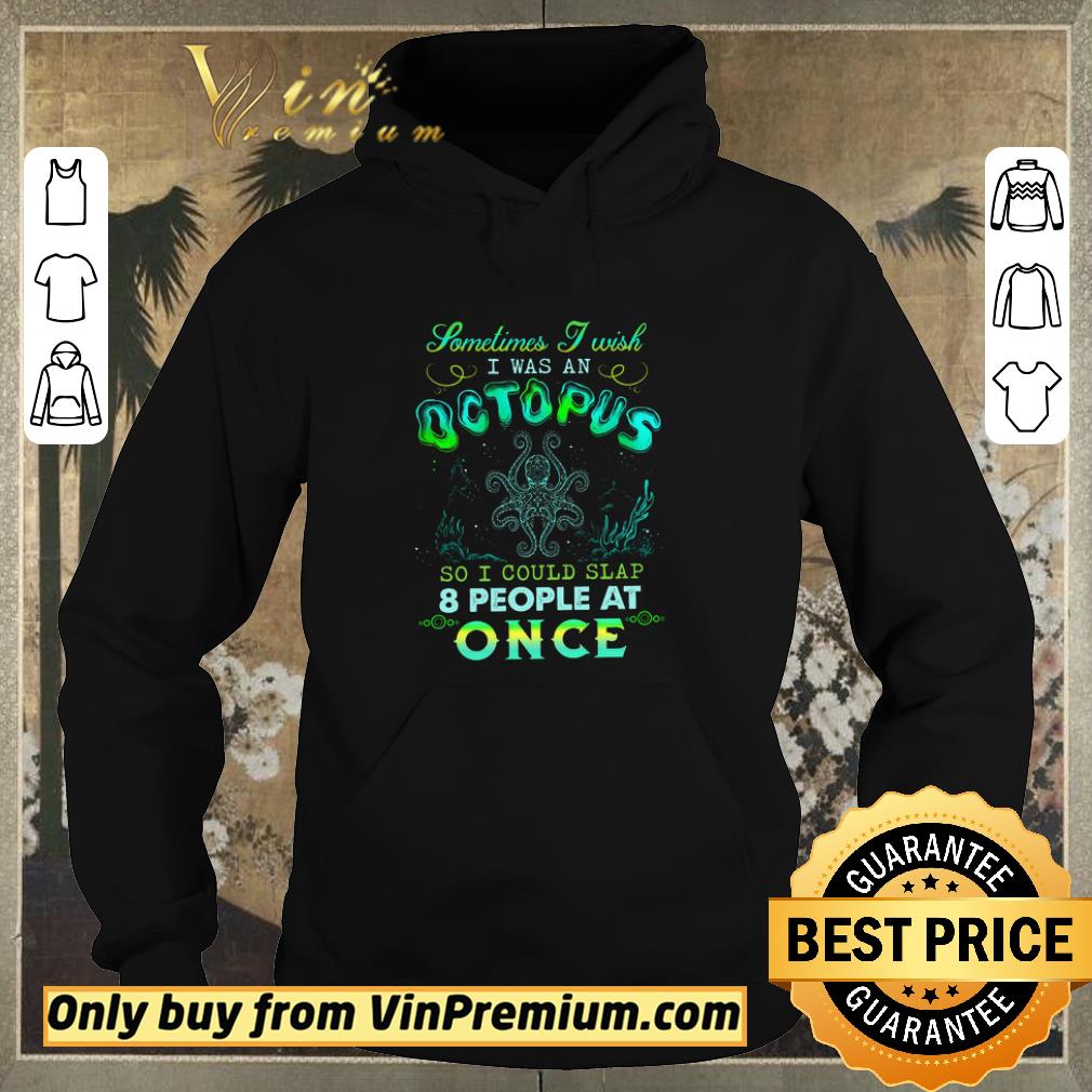 Original Sometimes I Will I Was An Octopus So I Could Slap 8 People At Once shirt sweater d75937d9 original sometimes i will i was an octopus so i could slap 8 people at once shirt sweater 4 - Original Sometimes I Will I Was An Octopus So I Could Slap 8 People At Once shirt sweater