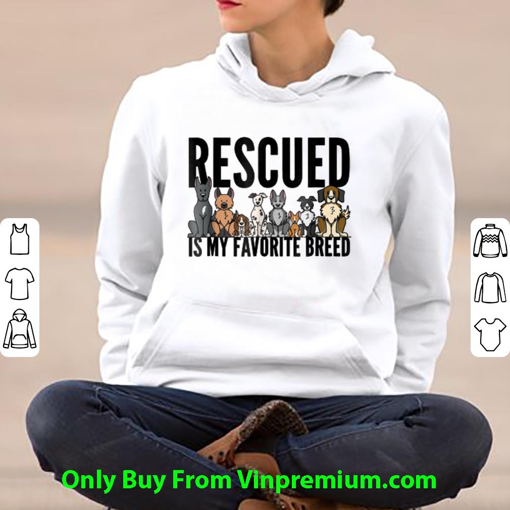 d7e1d578 great rescued is my favorite breed shirt 4 - Great Rescued Is My Favorite Breed shirt