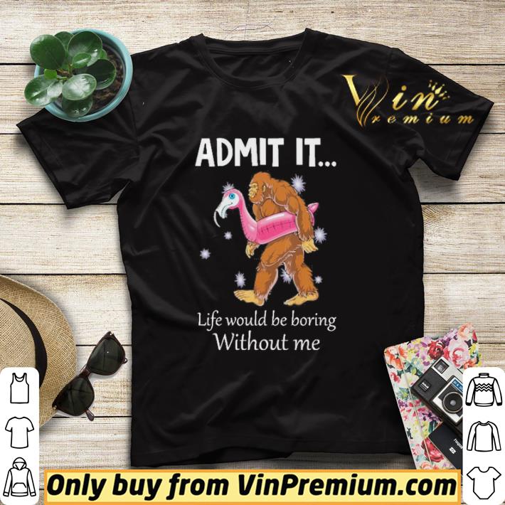 db80f557 bigfoot admit it life would be boring without me shirt sweater 4 - Bigfoot Admit It Life Would Be Boring Without Me shirt sweater