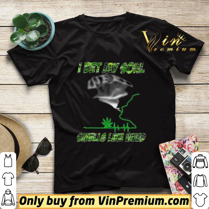 I Bet My Soul Smells Like Weed shirt sweater e32a120f i bet my soul smells like weed shirt sweater 4 - I Bet My Soul Smells Like Weed shirt sweater