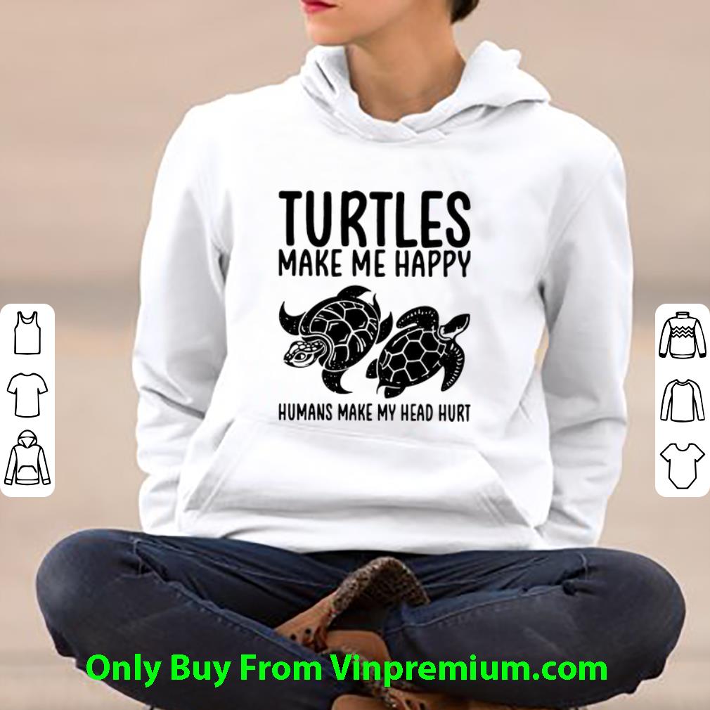e64ab82a premium turtles make me happy humans make my head hurt shirt 4 - Premium Turtles Make Me Happy Humans Make My Head Hurt shirt
