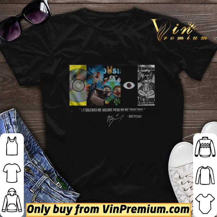Bad Bunny Signature La Soledad Me Aburre Pero No Me Traiciona shirt sweater