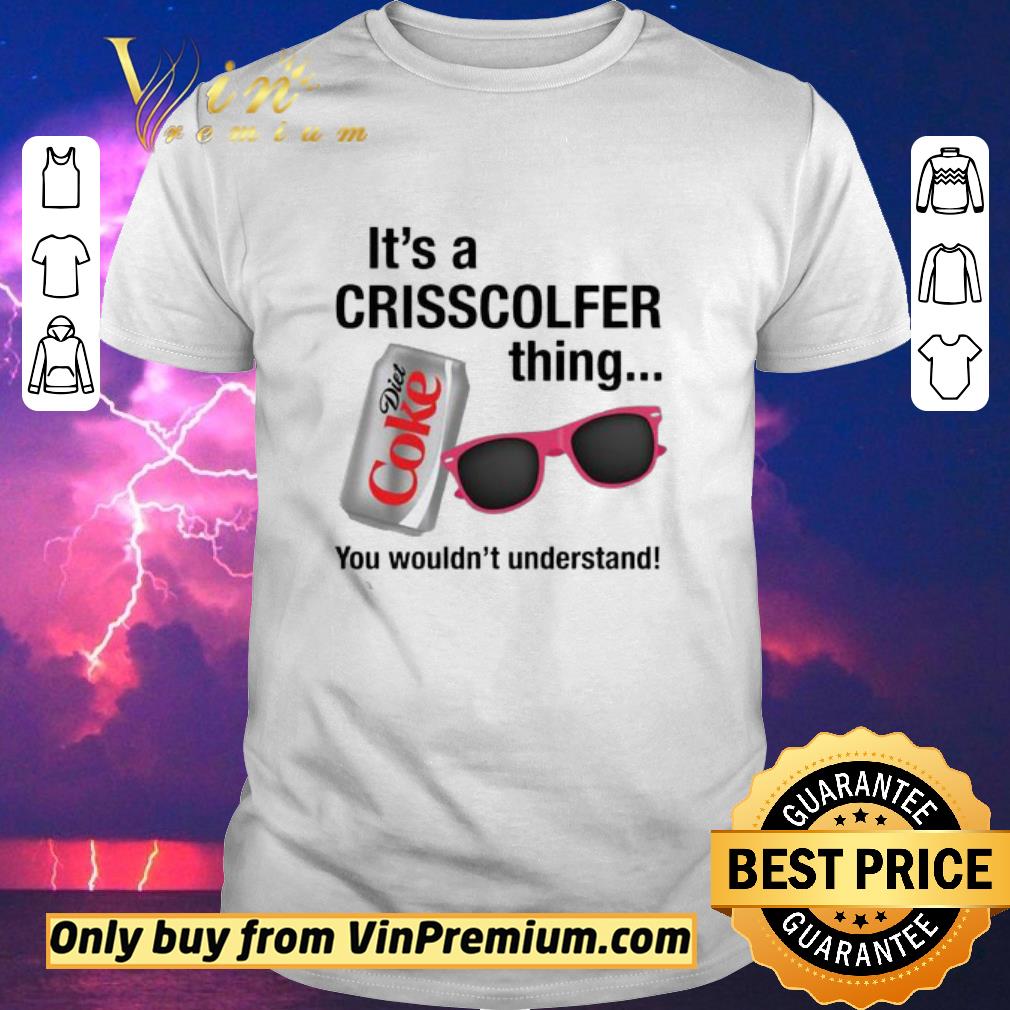 Original It’s A Crisscolfer Thing Diet Coke You Wouldn’t Understand shirt sweater