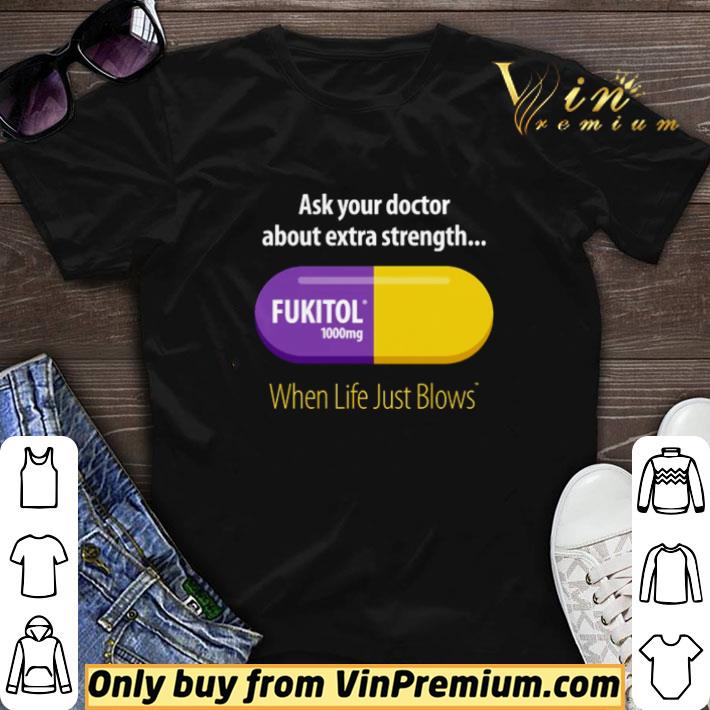Ask your doctor about extra strength Fukitol 1000 mg when life just blows shirt sweater