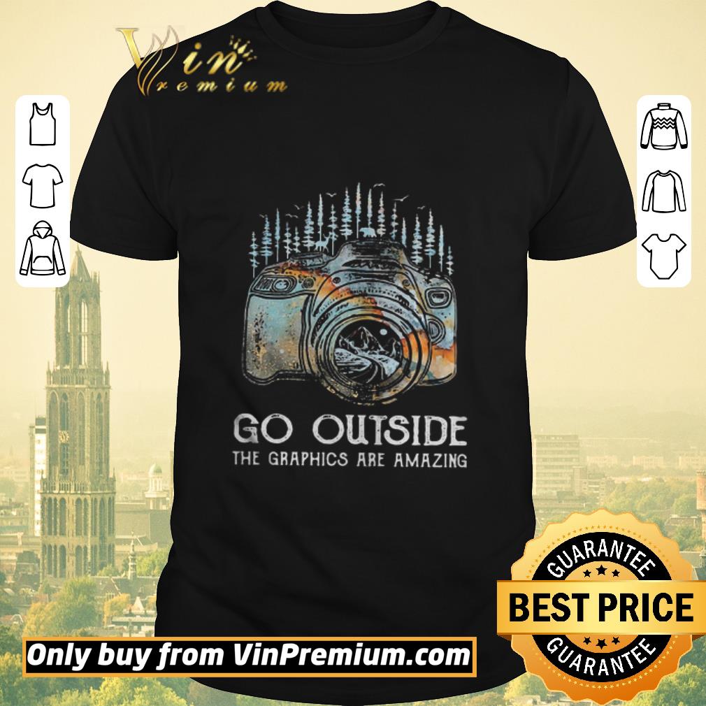 Funny Camera photo go outside the graphics are amazing shirt sweater