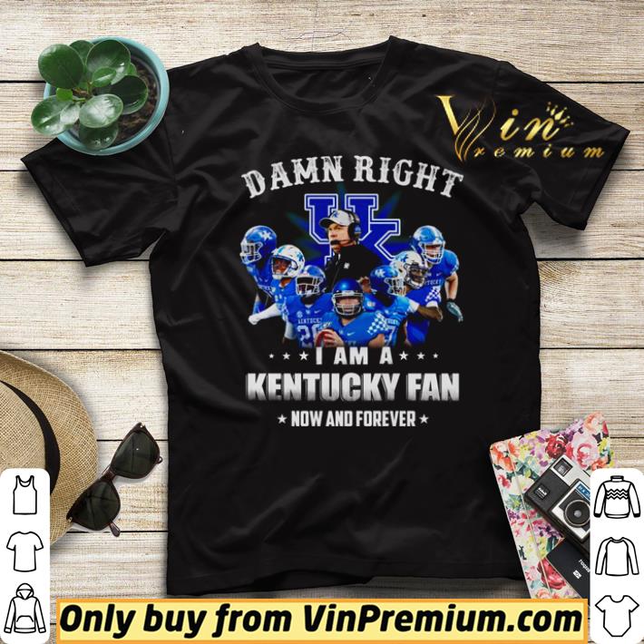fde15680 top damn right i am a kentucky fan now and forever shirt 4 - Top Damn right I am a Kentucky fan now and forever shirt