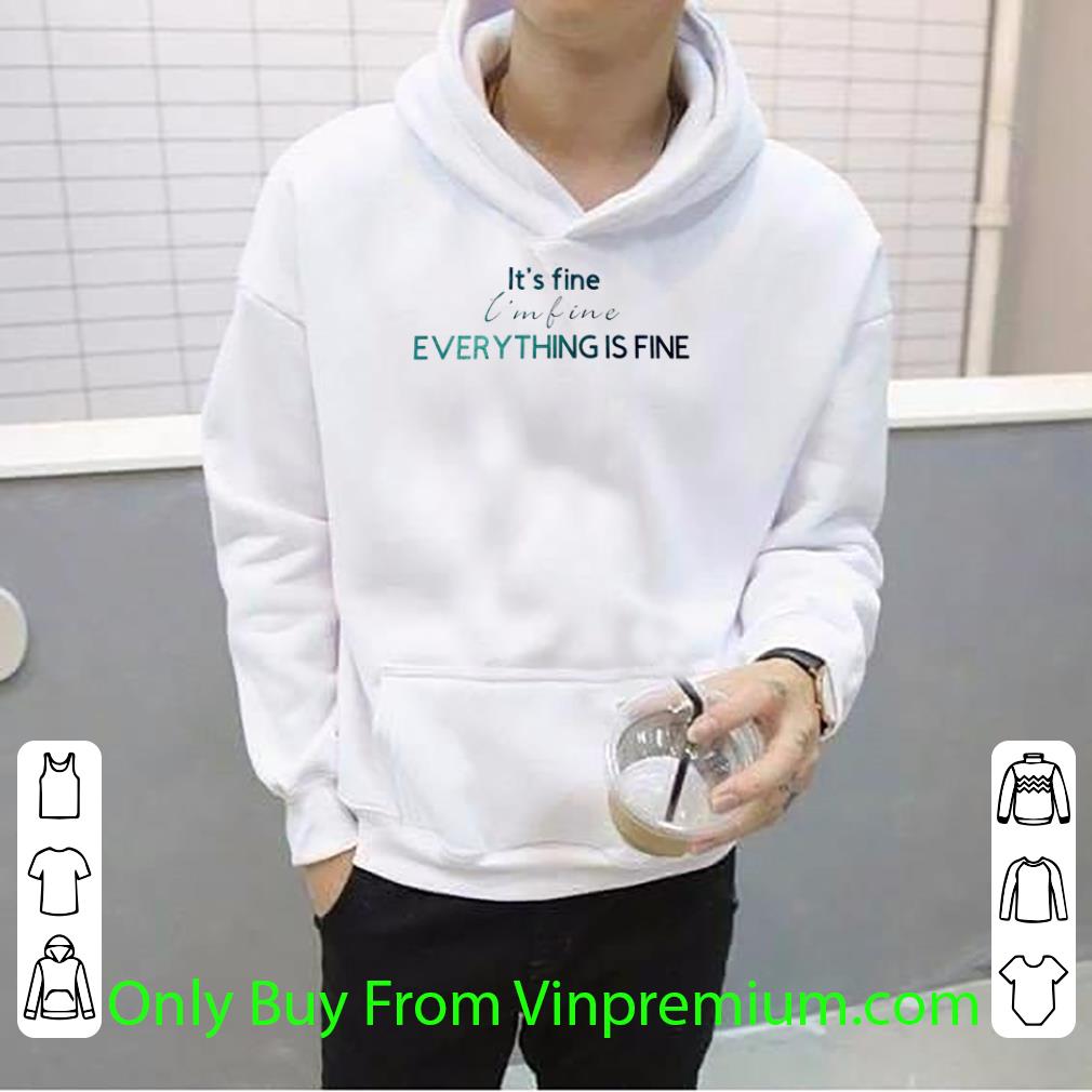 Premium Everything Is Fine It’s Fine I’m Fine shirt 035550cd premium everything is fine it s fine i m fine shirt 4 - Premium Everything Is Fine It’s Fine I’m Fine shirt