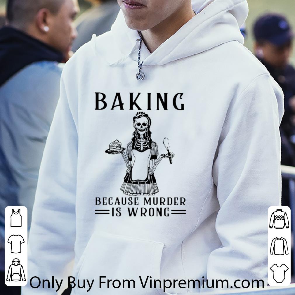 Awesome Skeleton Baking Because Murder Is Wrong shirt 0ff7378d awesome skeleton baking because murder is wrong shirt 4 - Awesome Skeleton Baking Because Murder Is Wrong shirt