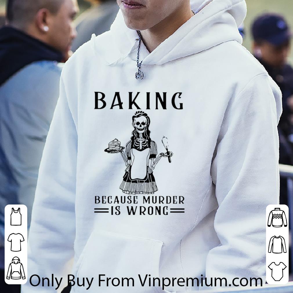 0ff7378d awesome skeleton baking because murder is wrong shirt 4 - Awesome Skeleton Baking Because Murder Is Wrong shirt