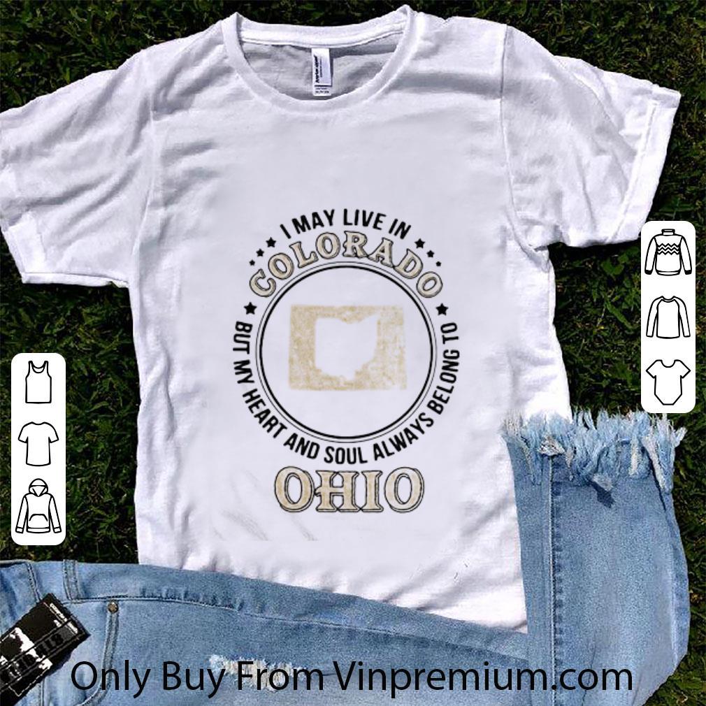Awesome I May Live In Colorado But My Heart And Soul Always Belong To Ohio shirt