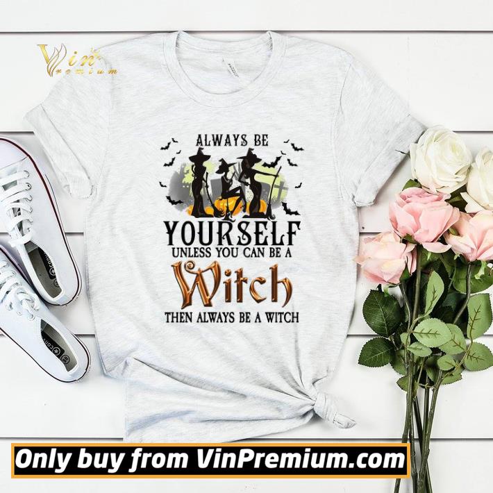 11c35b19 halloween always be yourself unless you can be a witch then always be a witch shirt sweater 4 - Halloween Always Be Yourself Unless You Can Be A Witch Then Always Be A Witch shirt sweater