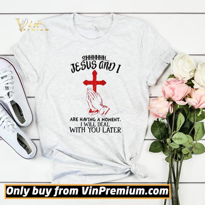 15771442 shh jesus and i pray are having a moment i will deal with you later shirt sweater 4 - Shh Jesus And I Pray Are Having A Moment I Will Deal With You Later shirt sweater