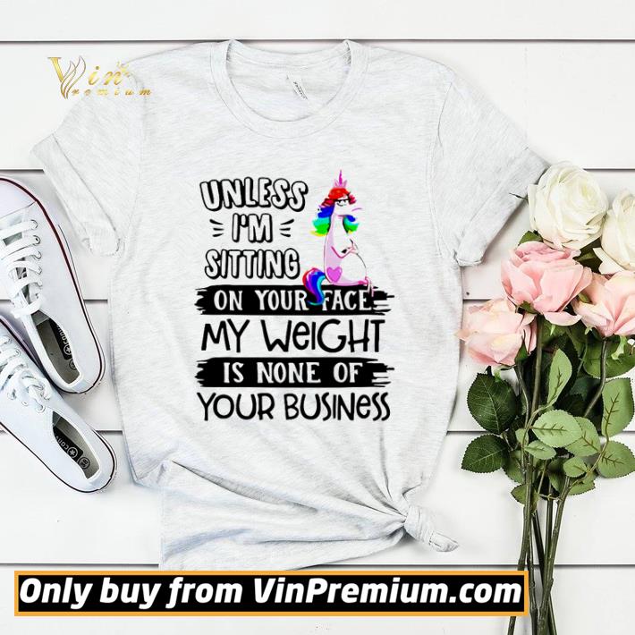 unicorn unless i’m sitting on your face my weight is none of your business shirt sweater 171a53f6 unicorn unless i m sitting on your face my weight is none of your business shirt sweater 4 - unicorn unless i’m sitting on your face my weight is none of your business shirt sweater