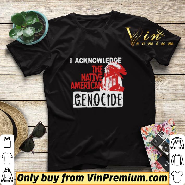 1810bf89 funny i acknowledge the native american genocide shirt sweater 4 - Funny I Acknowledge The Native American Genocide shirt sweater