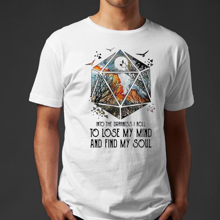 Dices Forest Into The Darkness I Roll To Lose My Mind And Find My Soul Shirt 1a774a7e dices forest into the darkness i roll to lose my mind and find my soul shirt 4 - Dices Forest Into The Darkness I Roll To Lose My Mind And Find My Soul Shirt