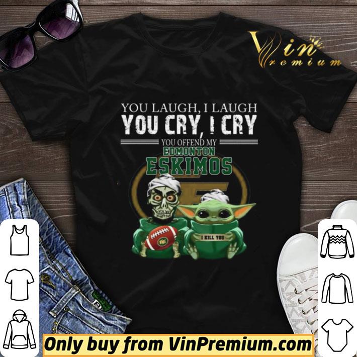 Baby yoda super you laugh i laugh you cary i cry you offended my edmonton eskimos i kill you shirt sweater