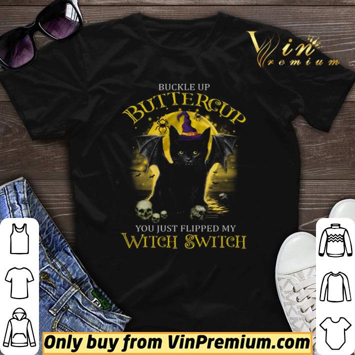 Black Cat Buckle Up Buttercup You Just Flipped My Witch Switch shirt sweater