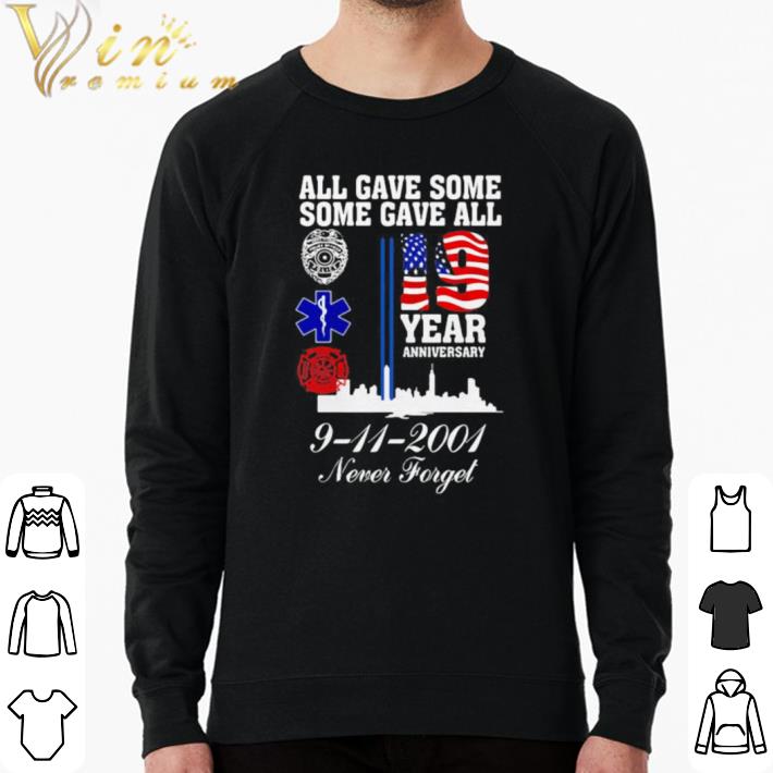 Top All gave some some gave all 19 year anniversary 9 11 2001 never forget shirt sweater 2b01e1db top all gave some some gave all 19 year anniversary 9 11 2001 never forget shirt sweater 4 - Top All gave some some gave all 19 year anniversary 9 11 2001 never forget shirt sweater