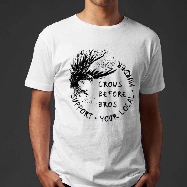 2f09f4f2 crows before bros support your local murder shirt 4 - Crows Before Bros Support Your Local Murder Shirt