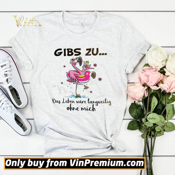 33b71bfe flamingo gibs zu das leben ware langweilig ohne mich shirt sweater 4 - Flamingo Gibs Zu Das Leben Ware Langweilig Ohne Mich shirt sweater