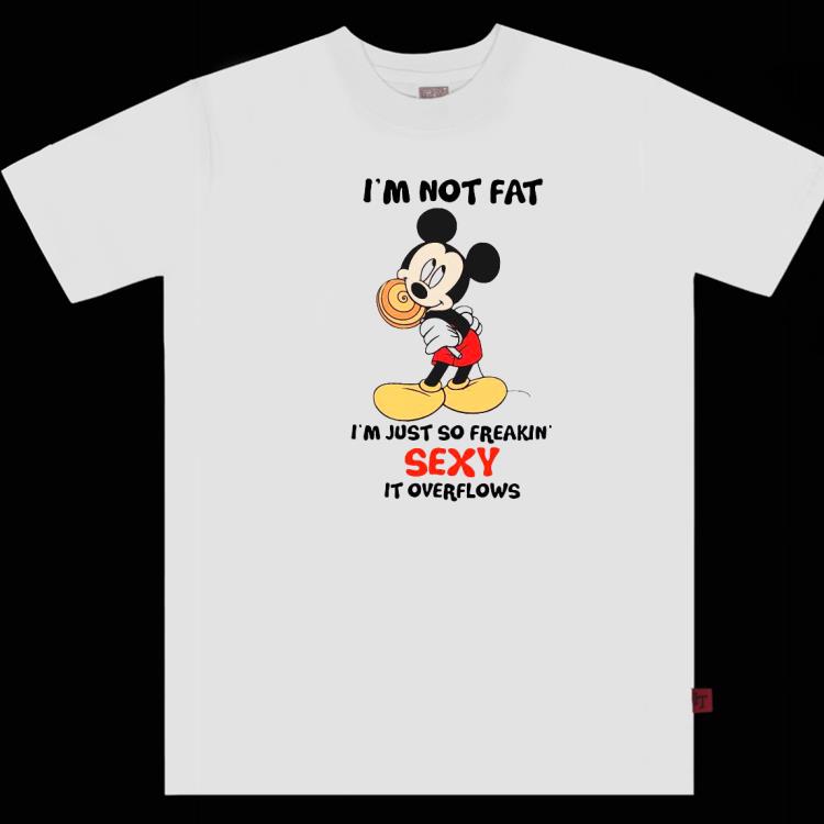Mickey Mouse I’m Not Fat I’m Just So Freakin Sexy It Overflows Shirt