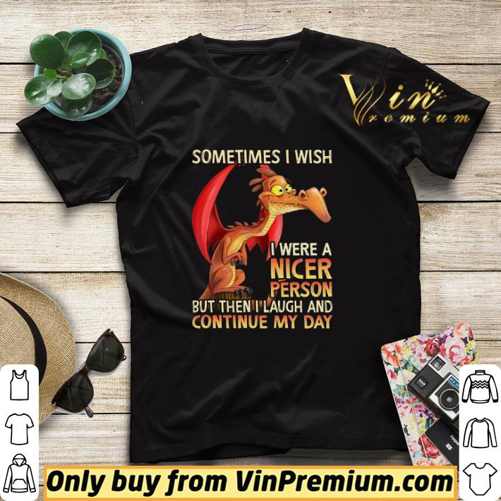 Nice Dragon Sometimes I Wish I Were A Nicer Person But Then I Laugh And Continue shirt sweater 354e6905 nice dragon sometimes i wish i were a nicer person but then i laugh and continue shirt sweater 4 - Nice Dragon Sometimes I Wish I Were A Nicer Person But Then I Laugh And Continue shirt sweater