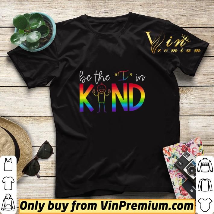 Original Lgbt Pride Be The I In Kind shirt sweater 38cbfdc8 original lgbt pride be the i in kind shirt sweater 4 - Original Lgbt Pride Be The I In Kind shirt sweater