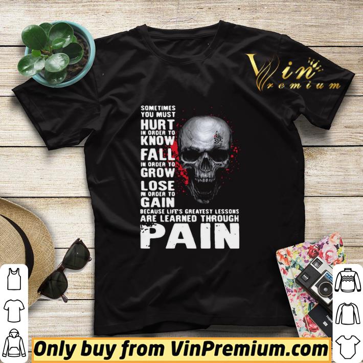 3b72a295 original skull sometimes you must hurt in order to know fall in order to grow lose are learned through pain shirt sweater 4 - Original Skull sometimes you must hurt in order to know fall in order to grow lose are learned through pain shirt sweater