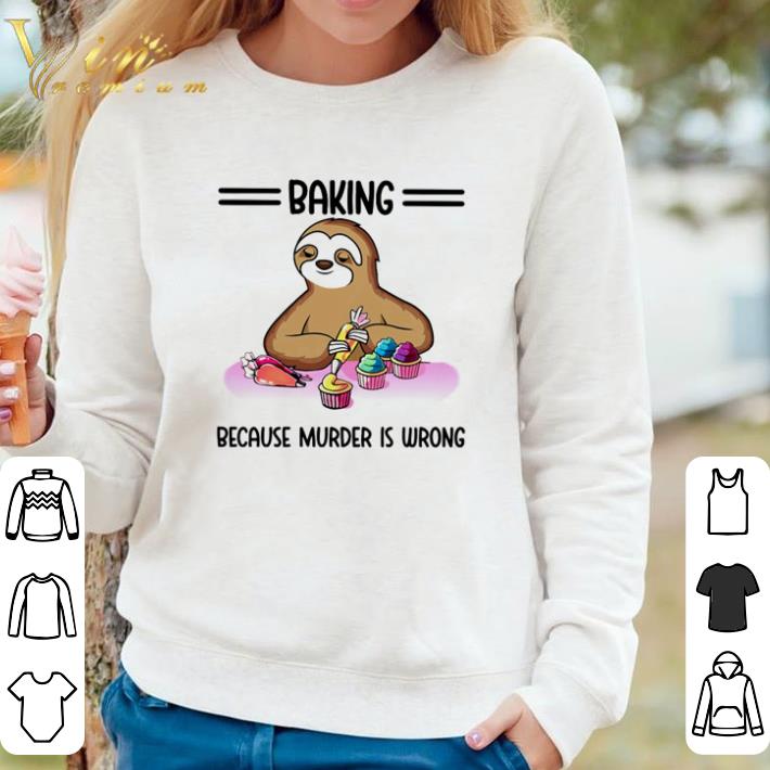 3bc7b30a funny sloth baking because murder is wrong shirt sweater 4 - Funny Sloth baking because murder is wrong shirt sweater