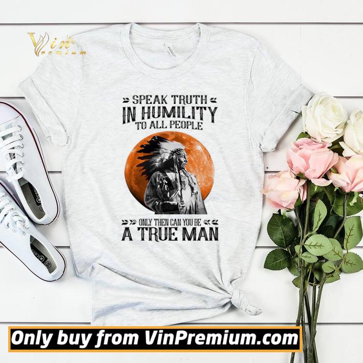 3cd62e85 native speak truth in humility to all people only then can you be a true man shirt sweater 4 - Native Speak Truth In Humility To All People Only Then Can You Be A True Man shirt sweater
