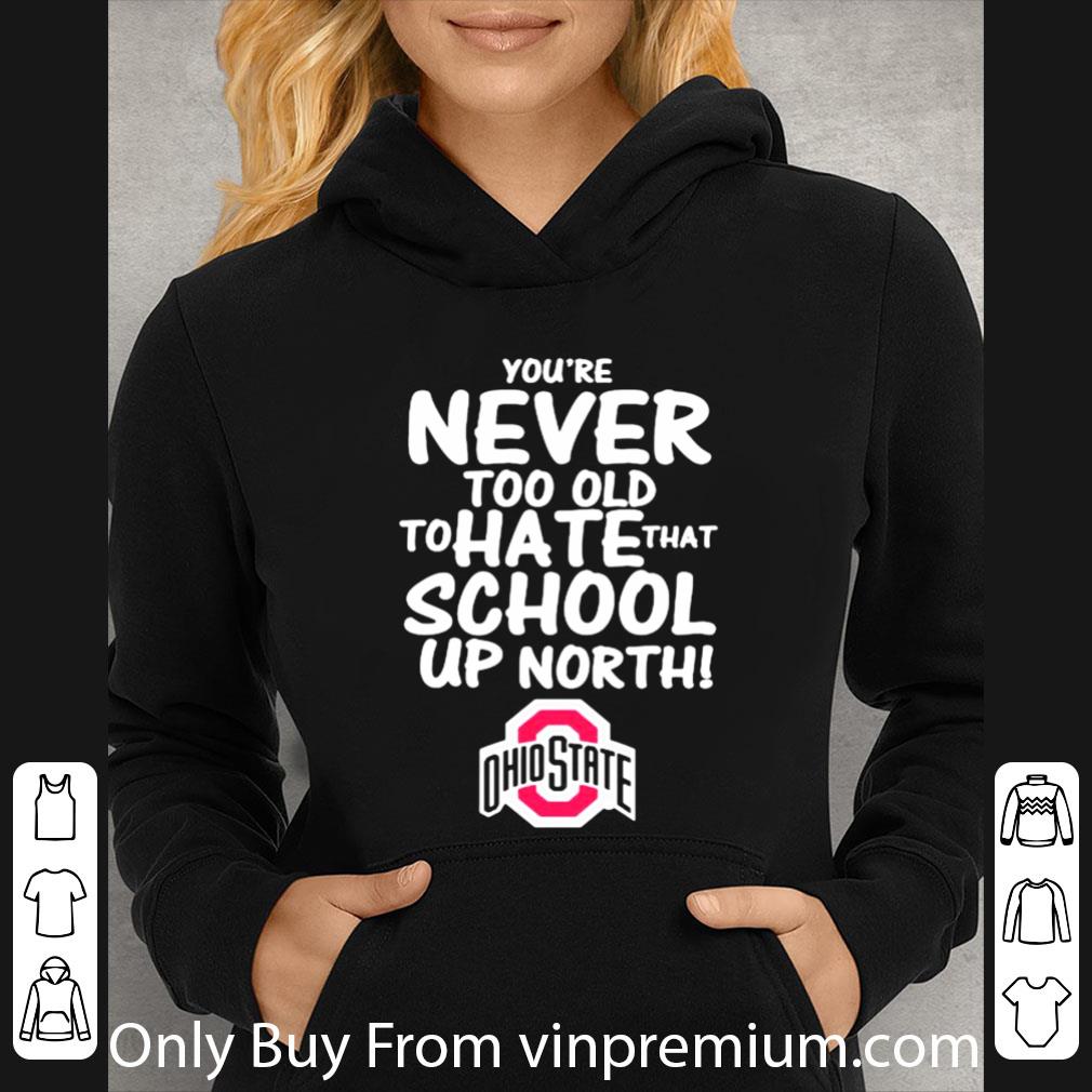 Top You’re Never Too Old To Hate That School Up North Ohio State Buckeyes shirt 3d9f8768 top you re never too old to hate that school up north ohio state buckeyes shirt 4 - Top You’re Never Too Old To Hate That School Up North Ohio State Buckeyes shirt