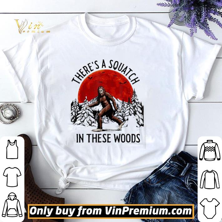 Bigfoot theres a squatch In these Woods Moon shirt sweater