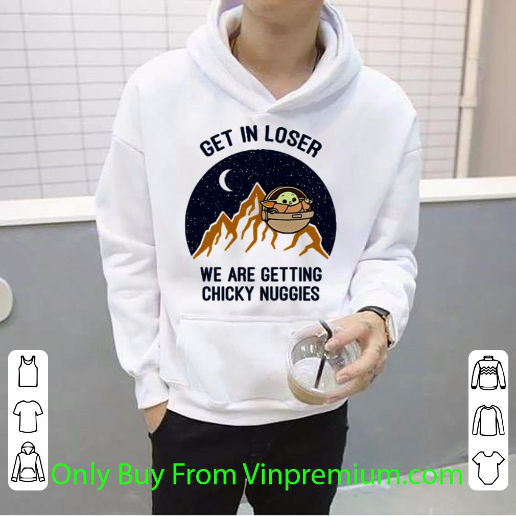 43e98449 official star wars baby yoda get in loser we are getting chicky nuggies shirt 4 - Official Star Wars Baby Yoda get in loser we are getting chicky nuggies shirt