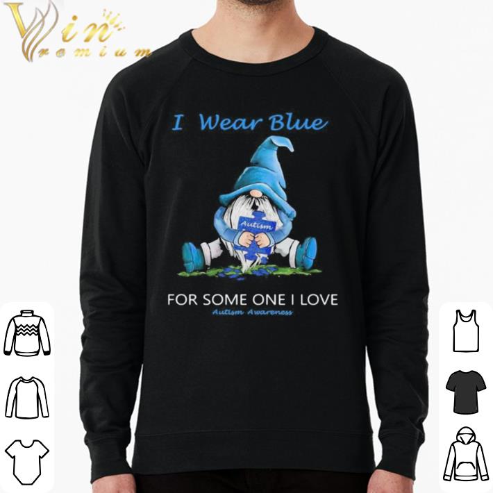 4b09e0d5 nice gnomes i wear blue for some one i love autism awareness shirt sweater 4 - Nice gnomes i wear blue for some one i love autism awareness shirt sweater
