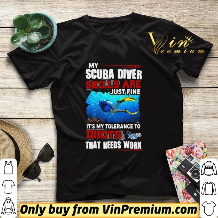 4b520427 hot nice my scuba diver skills are just fine it s my tolerance to idiots that needs work shirt sweater 4 - Hot Nice My Scuba Diver Skills Are Just Fine It’s My Tolerance To Idiots That Needs Work shirt sweater