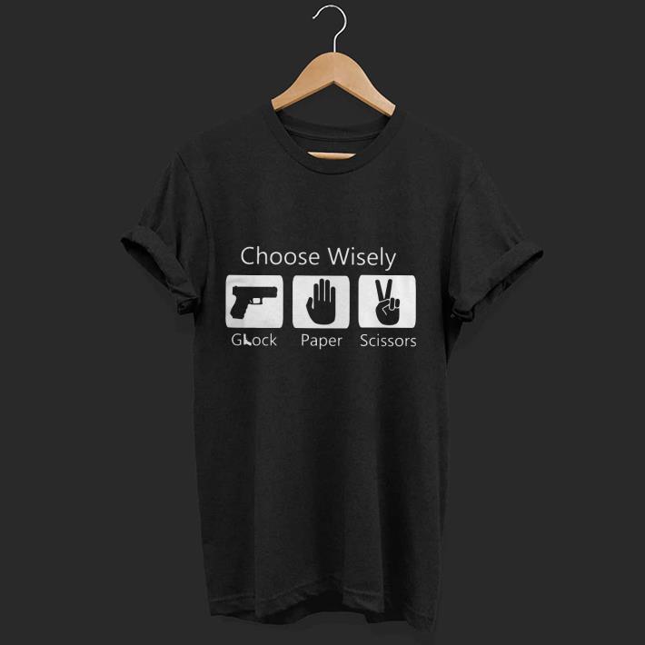 Nice Choose Wisely Glock Paper Scissors Shirt