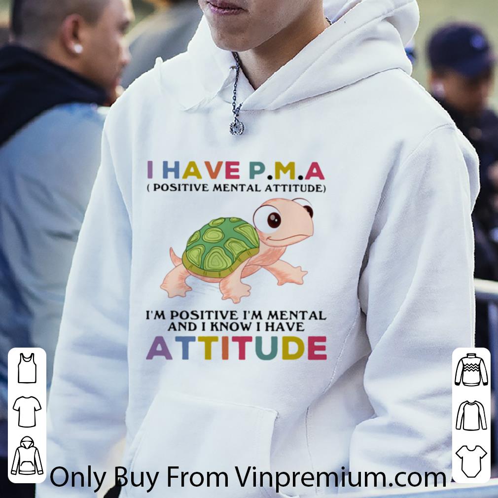 558cffae top turtle i have pma positive mental attitude i m positive i m mentally and i know i have attitude shirt 4 - Top Turtle I Have Pma Positive Mental Attitude I’m Positive I’m Mentally And I Know I Have Attitude shirt