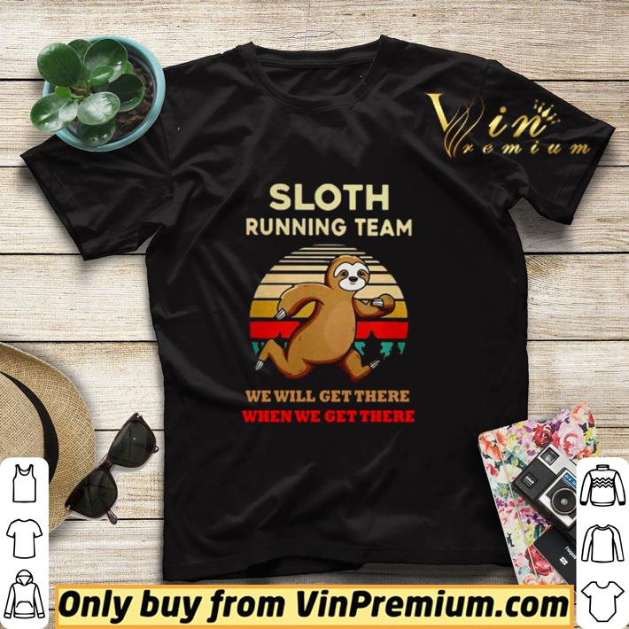 573dc29b original sloth running team we will get there when we get there vintage shirt sweater 4 - Original Sloth running team we will get there when we get there vintage shirt sweater