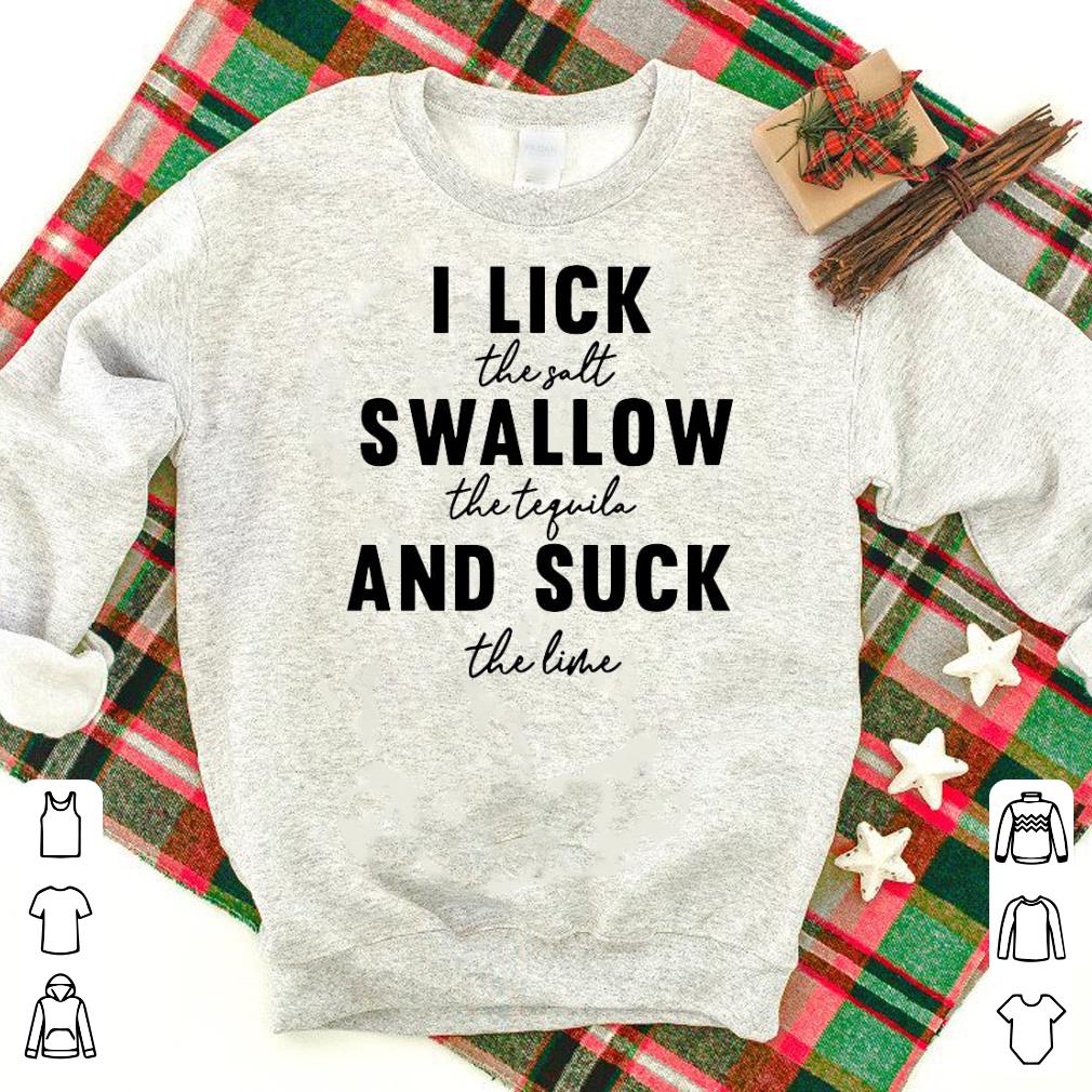 Original I lick the salt swallow and suck the lime Shirt