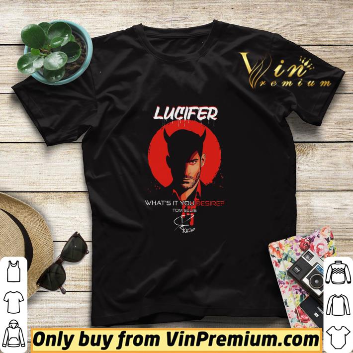 Lucifer What's It You Desire Tom Ellis Signature shirt sweater 5ebe9df3 lucifer what s it you desire tom ellis signature shirt sweater 4 - Lucifer What's It You Desire Tom Ellis Signature shirt sweater