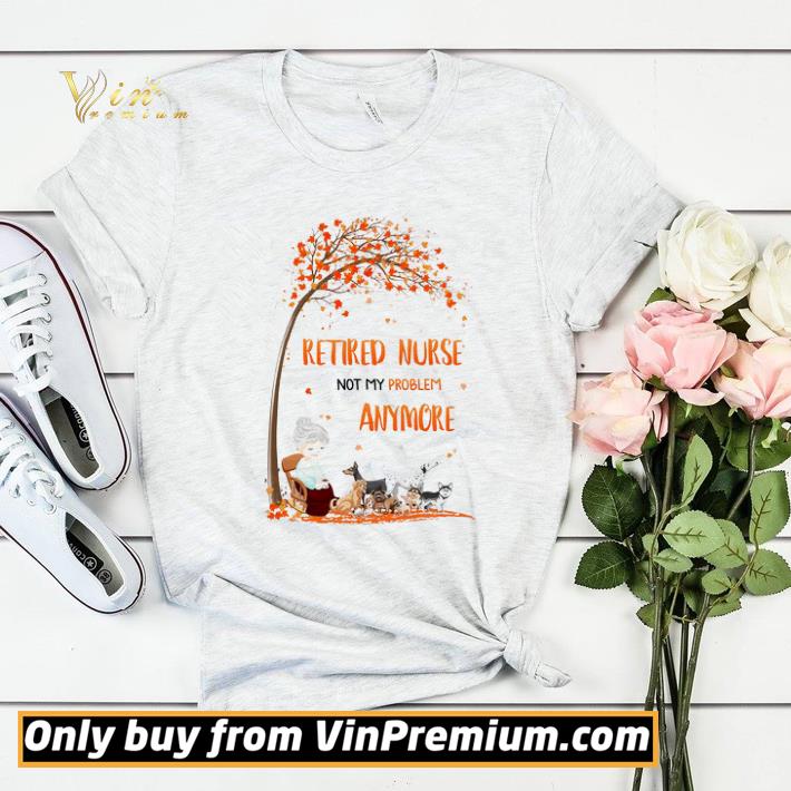 6755fc41 retired nurse not my problem anymore dogs shirt sweater 4 - Retired Nurse Not My Problem Anymore Dogs shirt sweater