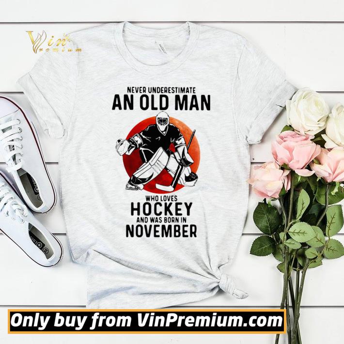 676ee494 never underestimate an old man who loves hockey and was born in november sunset shirt sweater 4 - Never Underestimate An Old Man Who Loves Hockey And Was Born In November Sunset shirt sweater