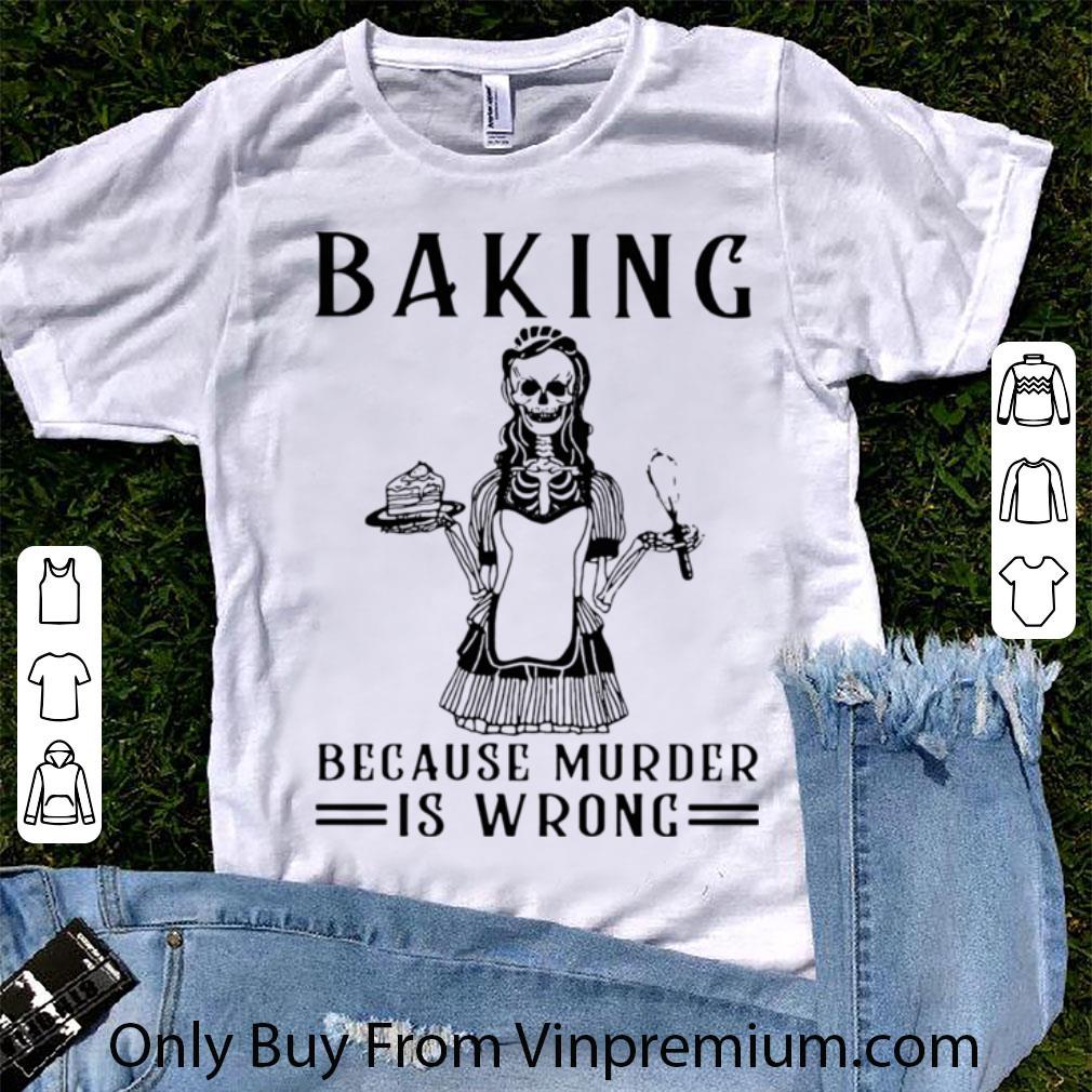 Awesome Skeleton Baking Because Murder Is Wrong shirt