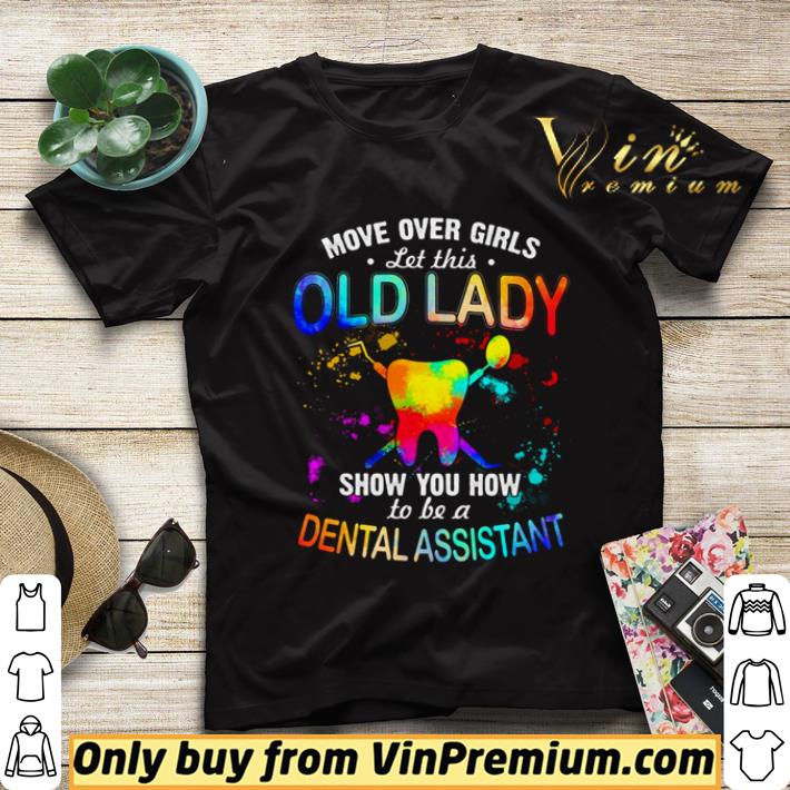 6e9a7b45 move over girls let this old lady show you how to be a dental assistant shirt sweater 4 - Move Over Girls Let This Old Lady Show You How To Be A Dental Assistant shirt sweater