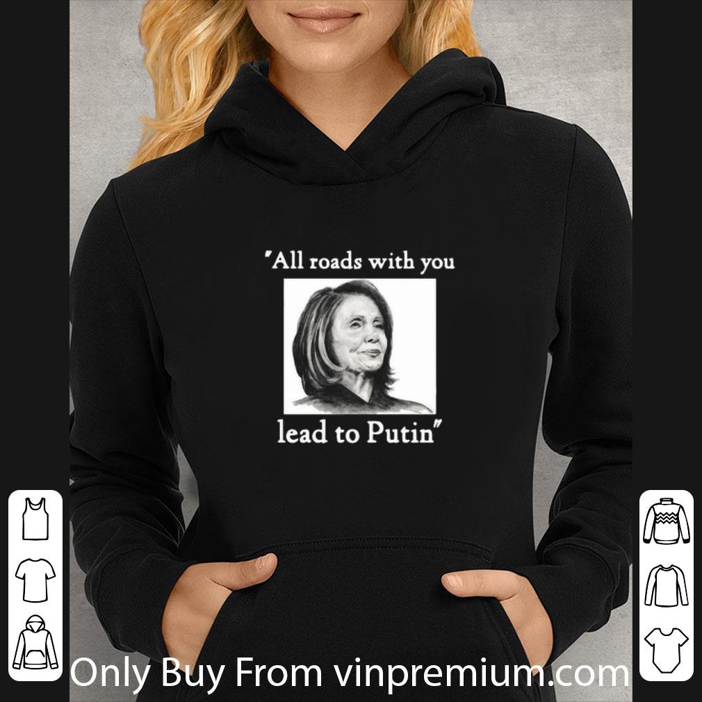 72b421db top nancy pelosi all roads with you lead to putin shirt 4 - Top Nancy Pelosi All Roads With You Lead To Putin shirt