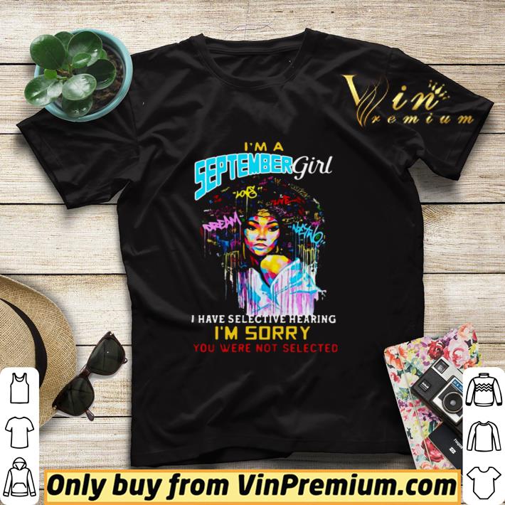 72b486ed im a september girl i have selective hearing im sorry you were not selected shirt sweater 4 - Im A September Girl I Have Selective Hearing Im Sorry You Were Not Selected shirt sweater