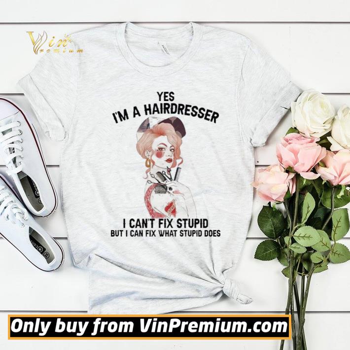 Yes Im A Hairdresser I Cant Fix Stupid But I Can Fix What Stupid shirt sweater 86f18563 yes im a hairdresser i cant fix stupid but i can fix what stupid shirt sweater 4 - Yes Im A Hairdresser I Cant Fix Stupid But I Can Fix What Stupid shirt sweater