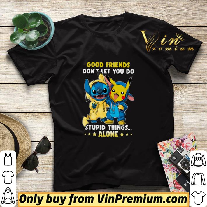 Stitch And Pikachu Good Friends Don't Let You Do Stupid Things Alone shirt sweater 89fbbc2f stitch and pikachu good friends don t let you do stupid things alone shirt sweater 4 - Stitch And Pikachu Good Friends Don't Let You Do Stupid Things Alone shirt sweater