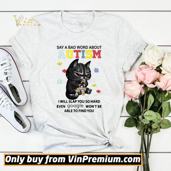 Premium Cat A Bad Word About Autism I Will Slap You So Hard Even Google Won't Be Able shirt sweater 9011ffcc premium cat a bad word about autism i will slap you so hard even google won t be able shirt sweater 4 - Premium Cat A Bad Word About Autism I Will Slap You So Hard Even Google Won't Be Able shirt sweater